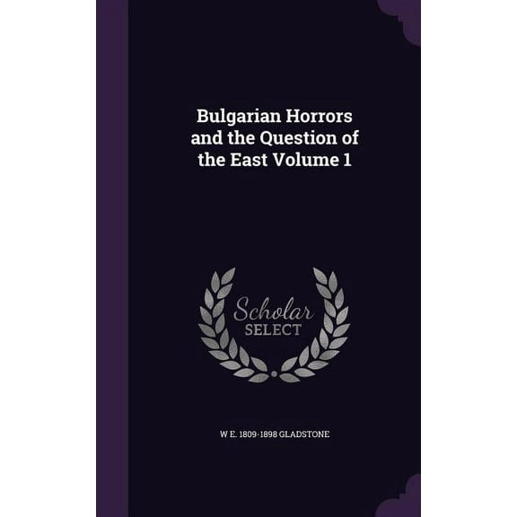 Bulgarian Horrors and the Question of the East Volume 1 (Hardcover)