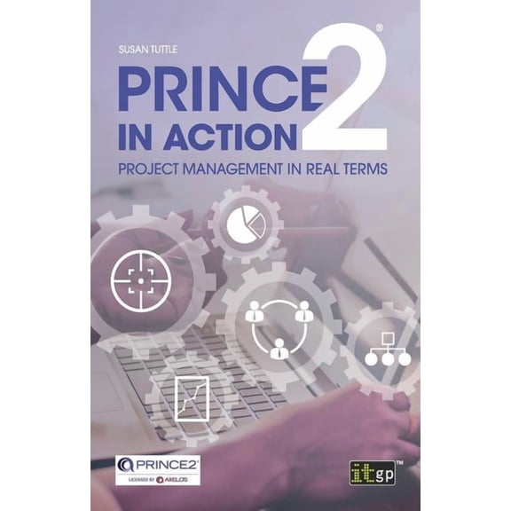 PRINCE2 in Action: Project management in real terms, (Paperback)