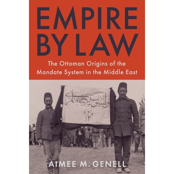 Columbia Studies in International and Gl Empire by Law: The Ottoman Origins of the Mandate System in the Middle East, (Paperback)