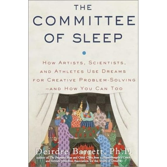 Pre-Owned The Committee of Sleep: How Artists, Scientists, and Athletes Use Dreams for Creative Problem-Solving--And How You Can Too (Hardcover) 0812932412 9780812932416