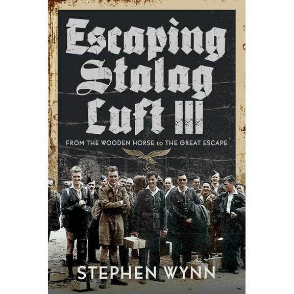 Escaping Stalag Luft III: From the Wooden Horse to the Great Escape, (Hardcover)