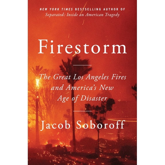 Firestorm: The Great Los Angeles Fires and America's New Age of Disaster (Hardcover)