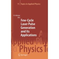 Topics in Applied Physics Few-Cycle Laser Pulse Generation and Its Applications, Book 95, (Hardcover)