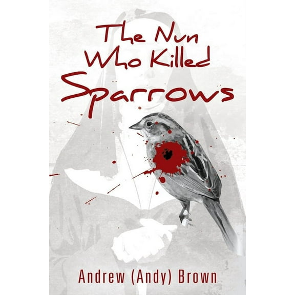 The Nun Who Killed Sparrows, (Paperback)