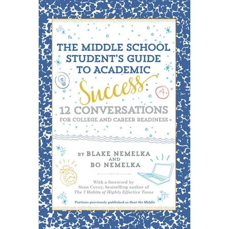 The Middle School Student's Guide to Academic Success : 12 Conversations for College and Career