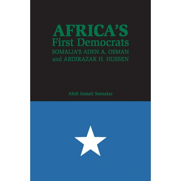 Africa's First Democrats: Somalia's Aden A. Osman and Abdirazak H. Hussen, (Paperback)
