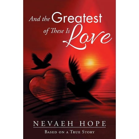 And the Greatest of These Is Love: Based on a True Story (Paperback)
