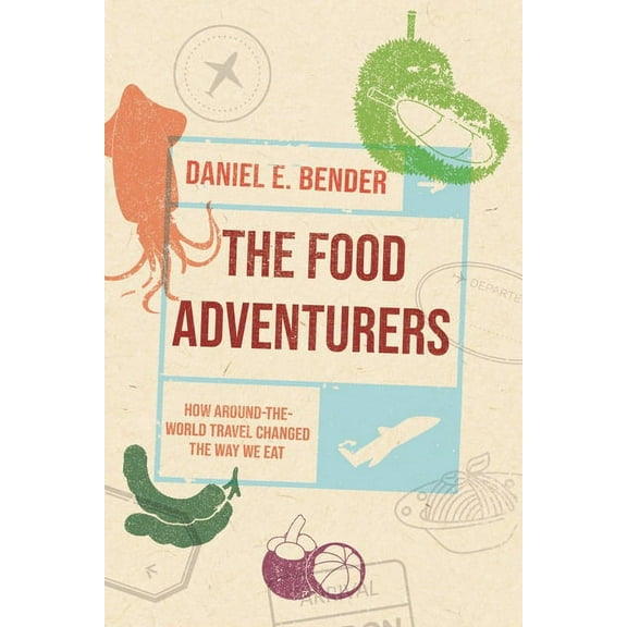 The Food Adventurers: How Around-The-World Travel Changed the Way We Eat, (Hardcover)