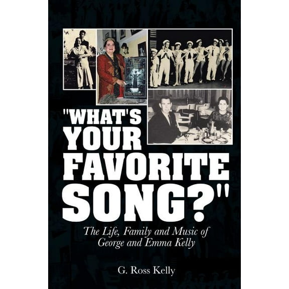 "What's Your Favorite Song?": The Life, Family and Music of George and Emma Kelly, (Paperback)