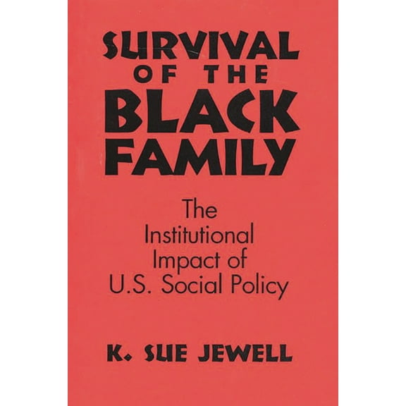 Survival of the Black Family: The Institutional Impact of American Social Policy, (Paperback)