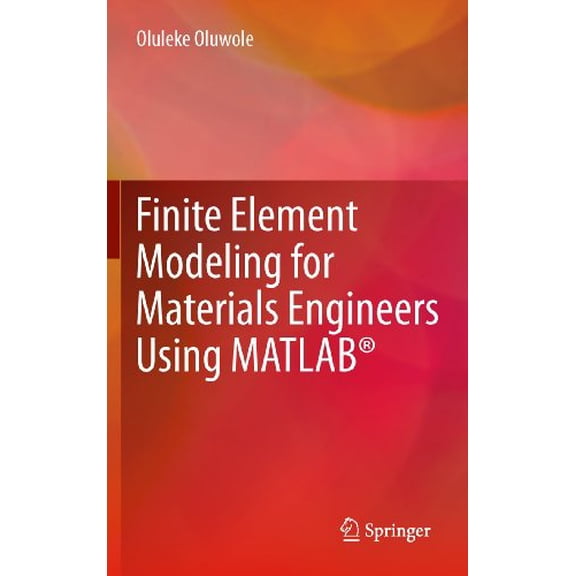 Pre-Owned Finite Element Modeling for Materials Engineers Using MATLAB, 9780857296603, 0857296604, Hardcover, 2011 edition