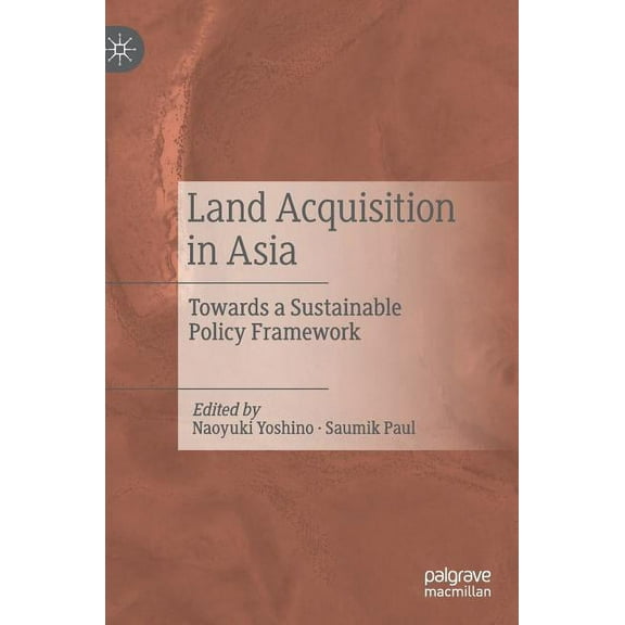 Land Acquisition in Asia: Towards a Sustainable Policy Framework, (Hardcover)