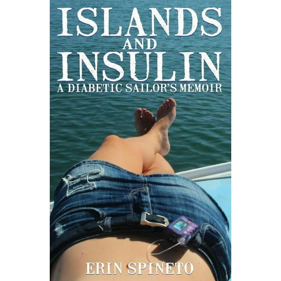 Islands and Insulin: A Diabetic Sailor's Memoir, (Paperback)