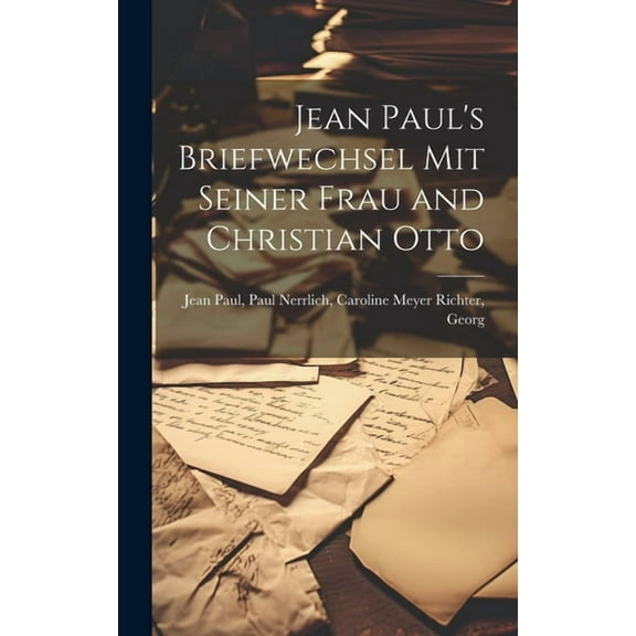 Jean Paul's Briefwechsel mit Seiner Frau and Christian Otto, (Hardcover)