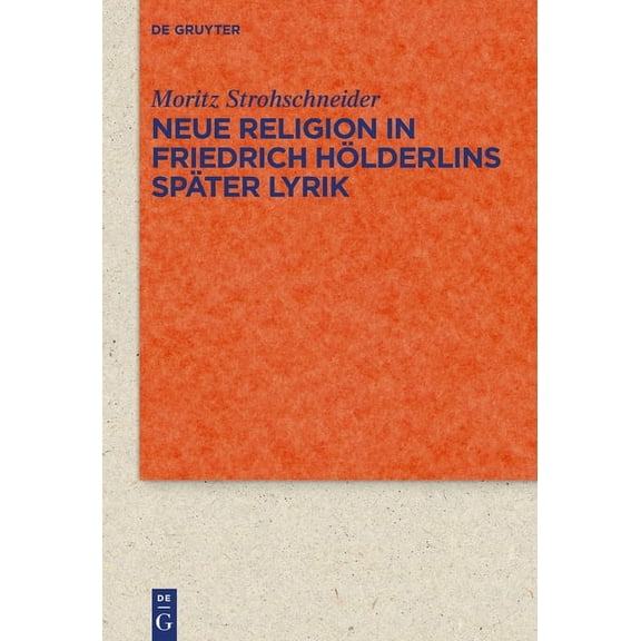 Quellen Und Forschungen Zur Literatur- U Neue Religion in Friedrich Hölderlins später Lyrik, Book 94, (Hardcover)