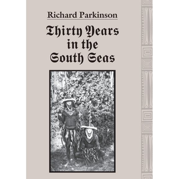 Thirty Years in the South Seas: Land and People, Customs and Traditions in the Bismarck Archipelago and on the German So, (Paperback)