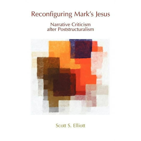 Bible in the Modern World Reconfiguring Mark's Jesus: Narrative Criticism After Poststructuralism, (Hardcover)