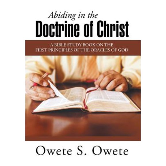 Abiding in the Doctrine of Christ: A Bible Study Book on the First Principles of the Oracles of God (Hardcover)