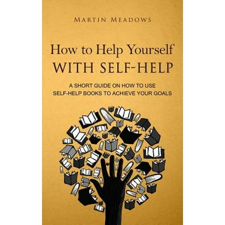 How to Help Yourself With Self-Help: A Short Guide on How to Use Self-Help Books to Achieve Your Goals (Hardcover - Used) 8395388594 9788395388590