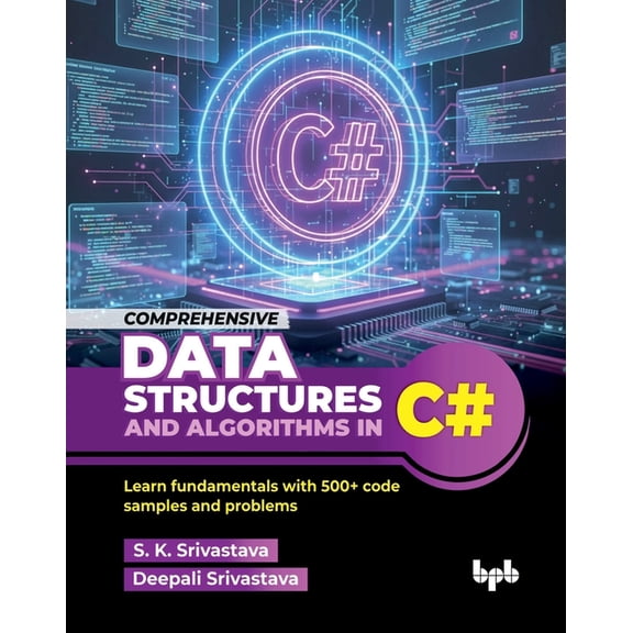 Comprehensive Data Structures and Algorithms in C#: Learn fundamentals with 500 code samples and problems (English Edit, (Paperback)