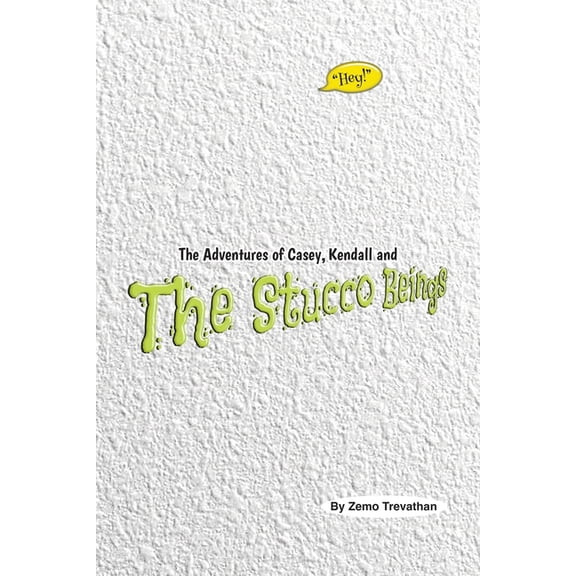 The Adventures of Casey, Kendall and The Stucco Beings, (Paperback)