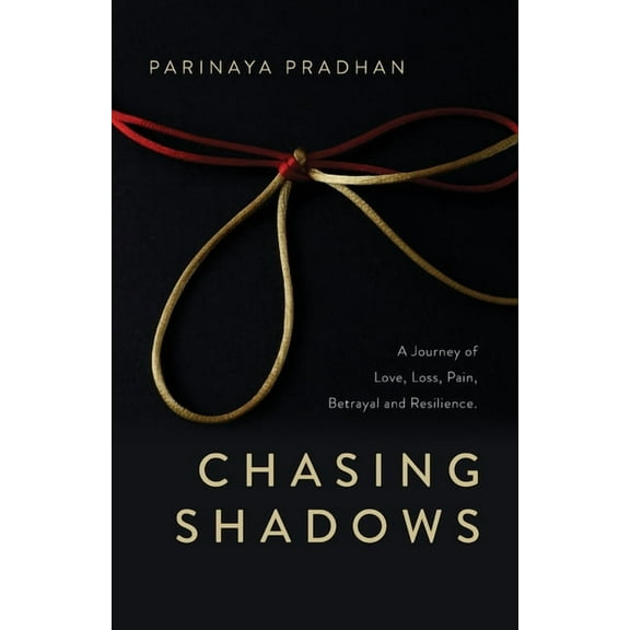 Chasing Shadows: A Journey of Love, Loss, Pain, Betrayal and Resilience, (Paperback)