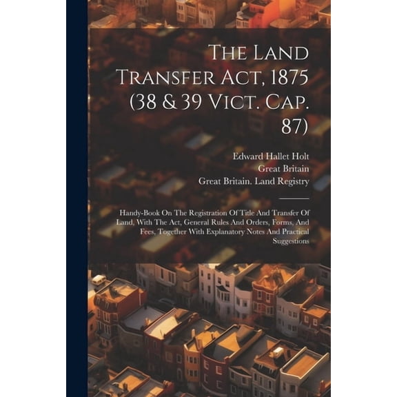 The Land Transfer Act, 1875 (38 & 39 Vict. Cap. 87) (Paperback)