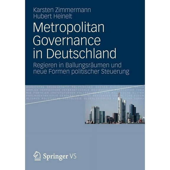 Metropolitan Governance in Deutschland: Regieren in BallungsrÃ¤umen Und Neue Formen Politischer Steuerung, (Paperback)