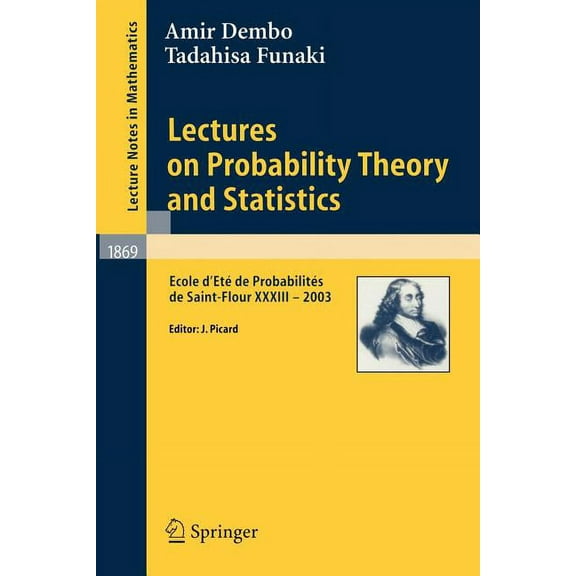 Lectures on Probability Theory and Statistics: Ecole d'EtÃ© de ProbabilitÃ©s de Saint-Flour XXXIII - 2003, (Paperback)