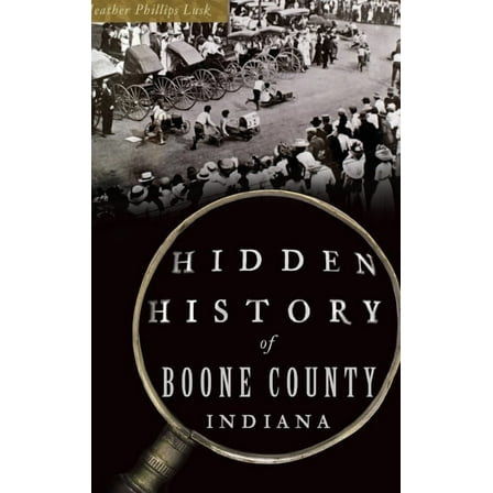 Hidden History: Hidden History of Boone County, Indiana (Hardcover)