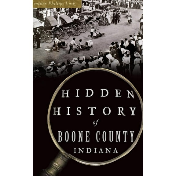 Hidden History: Hidden History of Boone County, Indiana (Hardcover)