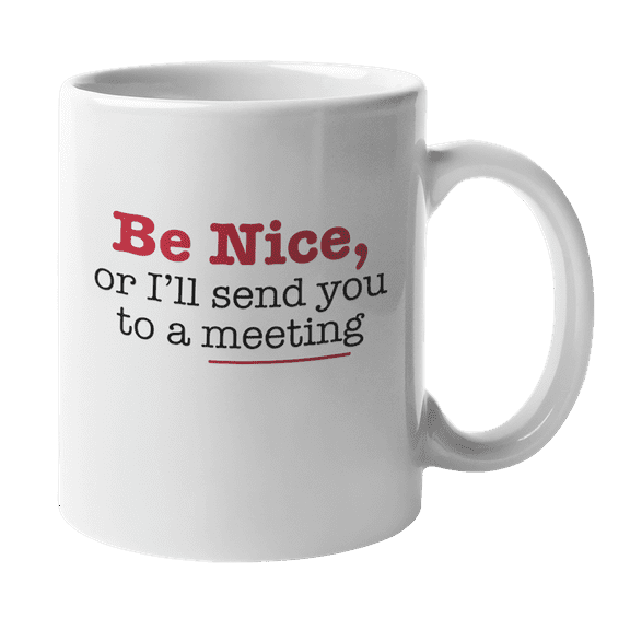Be Nice or I'll Send You to a Meeting, Admin Assistant Coffee & Tea Mug (11oz)