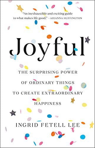 Joyful: The Surprising Power of Ordinary Things to Create Extraordinary  Happiness, Pre-Owned Hardcover 0316399264 9780316399265 Ingrid Fetell Lee -  