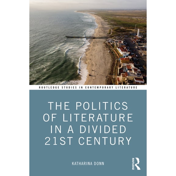 The Politics of Literature in a Divided 21st Century, (Paperback)