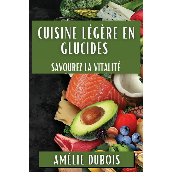 Cuisine Légère en Glucides: Savourez la Vitalité, (Paperback)