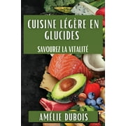 Cuisine Lgre en Glucides: Savourez la Vitalit (Paperback)