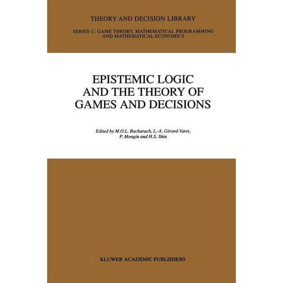 Theory and Decision Library C Epistemic Logic and the Theory of Games and Decisions, Book 20, (Paperback)