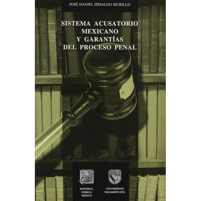 Sistema acusatorio mexicano y garantías del proceso penal Editorial Porrúa 9786079001421