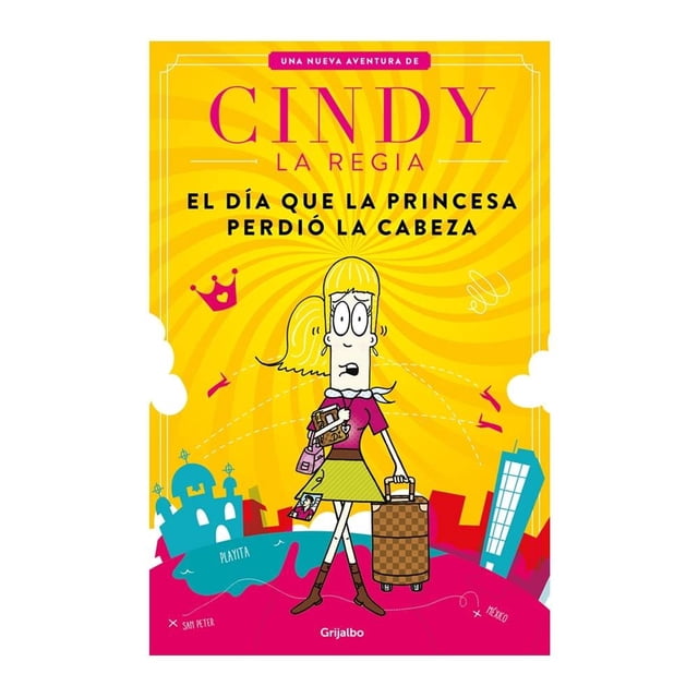 cindy la regia grijalbo ricardo cucamonga portada con ilustración de Cindy, joven caricaturesca de cabello rubio en coleta, vestido rosa y falda verde, con bolso y maleta cuadriculada; fondo amarillo con rayos y subtítulo «El día que la princesa perdió la cabeza», iconos de ciudad y mar en la parte inferior.