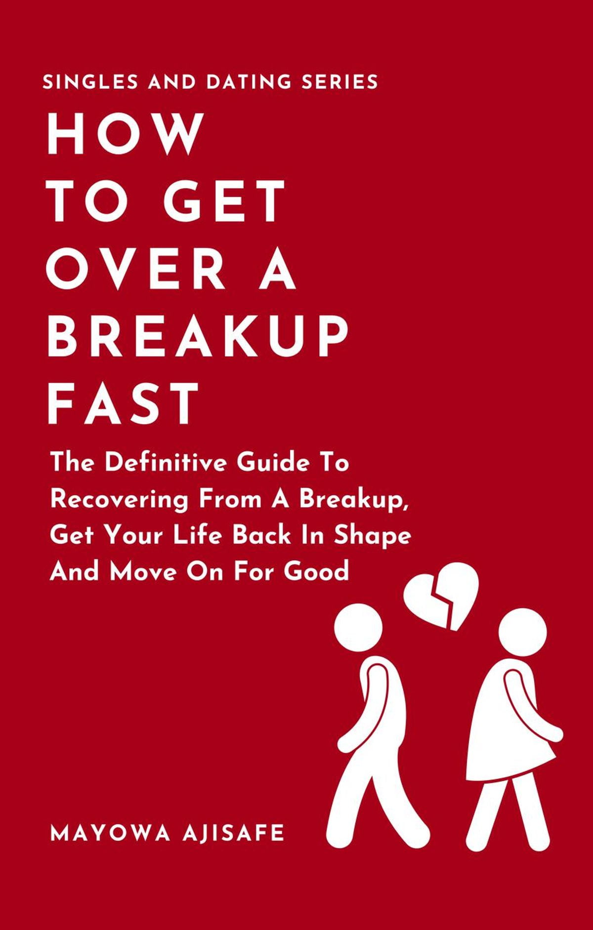 How To Get Over A Breakup Fast The Definitive Guide To Recovering From