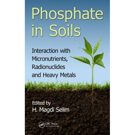Emergent Environmental Pollution Phosphate in Soils: Interaction with Micronutrients, Radionuclides and Heavy Metals, (Hardcover)