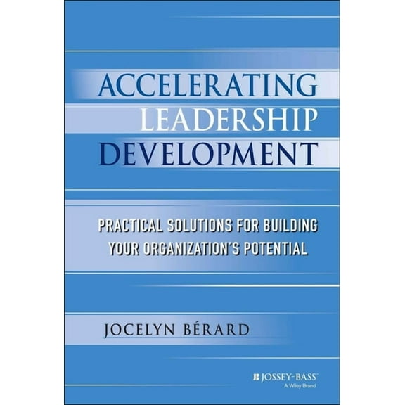 Accelerating Leadership Development: Practical Solutions for Building Your Organization's Potential, (Hardcover)