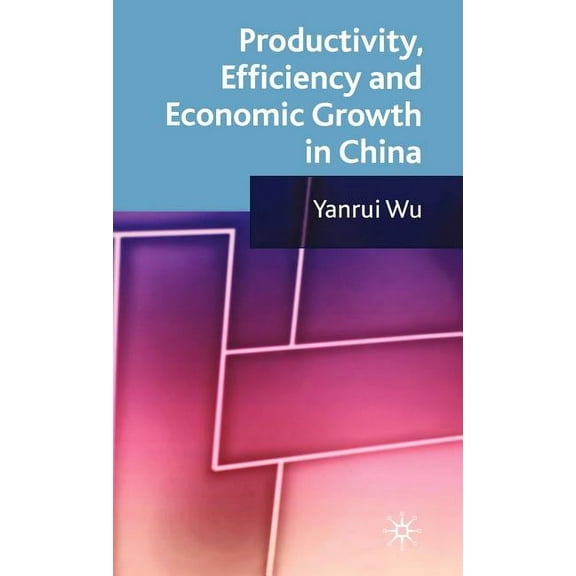Productivity, Efficiency and Economic Growth in China, (Hardcover)