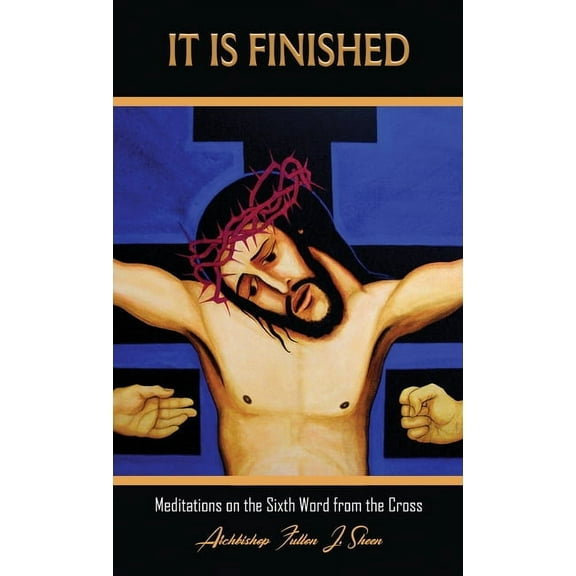 The Seven Last Words of Christ It Is Finished.: Meditations on the Sixth Word from the Cross, Book 6, (Hardcover)