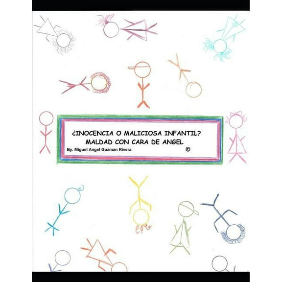 ¿inocencia O Malicia Infantil? Maldad Con Cara de Angel: Un trabajo de investigación, análisis y conclusión por: Miguel , (Paperback)