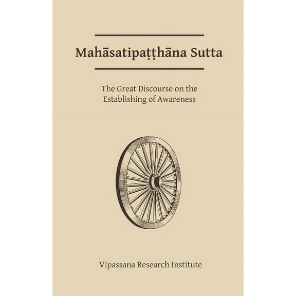 Mahasatipatthana Sutta: The Great Discourse on the Establishing of Awareness, (Paperback)