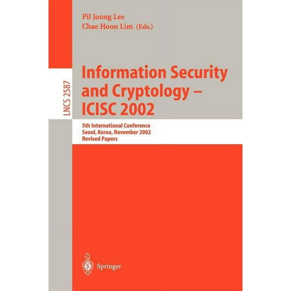 Lecture Notes in Computer Science Information Security and Cryptology - Icisc 2002: 5th International Conference, Seoul, Korea, November 28-29, 2002, Revi, Book 2587, (Paperback)