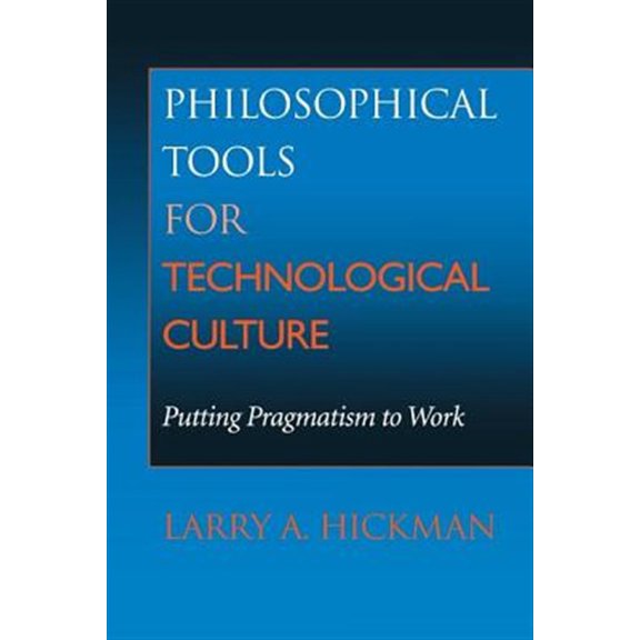 Pre-Owned Philosophical Tools for Technological Culture: Putting Pragmatism to Work (Paperback) 0253214440 9780253214447