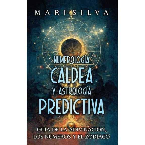 Numerología Caldea y Astrología Predictiva: Guía de la adivinación, los números y el zodíaco, (Hardcover)