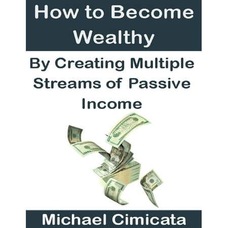 How to Become Wealthy By Creating Multiple Streams of Passive Income - (Best Passive Income Streams)